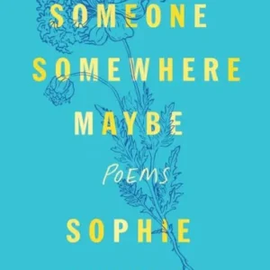 Someone Somewhere Maybe: Poems