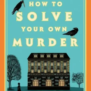How to Solve Your Own Murder: A Novel